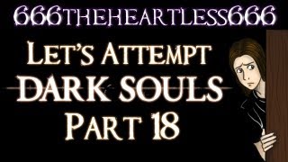 Lets Attempt Dark Souls Part 18 [upl. by Nirra908]