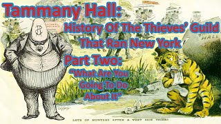 Tammany Hall the Thieves Guild that Ran New York Part 2 [upl. by Oznol]