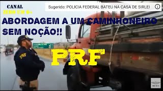 ABORDAGEM DA PRF A UM CAMINHONEIRO SEM NOÇÃO [upl. by Paviour]