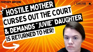 Custody Motion Hostile Mother CURSES OUT The Court amp DEMANDS The Return Of Her quotJuviequot Daughter [upl. by Adnalram327]