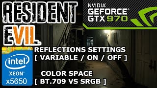 RESIDENT EVIL 7 amp GTX 970  REFLECTIONS SETTINGS VARIABLE  ON  OFF  BT709 VS SRGB [upl. by Ariam828]