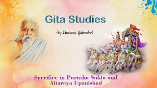 Gita Studies with Vladimir  Sacrifice in Purusha Sukta and Aitareya Upanishad [upl. by Ennayelhsa]