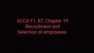 ACCA F1 BT Chapter 19 Recruitment and Selection of employees [upl. by Hsekar]