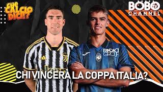 CHI VINCERÁ LA COPPA ITALIA  Che Calcio Dici [upl. by Yltnerb]