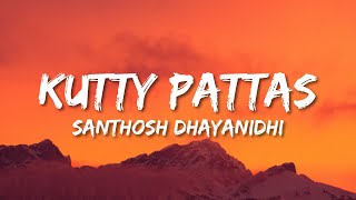 Kutty Pattas Lyrics  Ashwin  Reba John  Venki  Santhosh Dhayanidhi  Sandy [upl. by Atterg]