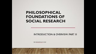 Philosophical Foundations of Social Research  Introduction amp Overview  Part III [upl. by Darice]