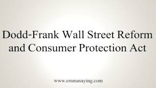 How To Pronounce Dodd Frank Wall Street Reform and Consumer Protection Act [upl. by Yorgos]