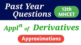 Approximations  Applications of Derivatives  Past Year Questions  12th MHCET  Mathematics [upl. by Aelat]