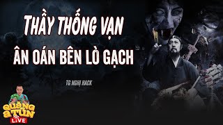 Truyện Ma Hay  ÔNG THỐNG VẠN GIẢI OAN HỒN MA NHẬP TRÀNG CƯỚP XÁC Ở LÒ GẠCH  Quàng A Tũn Live [upl. by Nilok769]