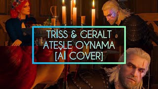 TRİSS amp GERALT • ATEŞLE OYNAMA Aİ COVER [upl. by Thurston]