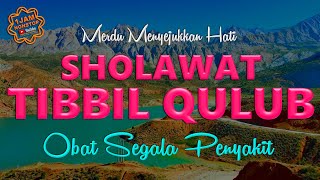 SHOLAWAT TIBBIL QULUB Shalawat Nabi Merdu Penenang Hati Dan Pikiran Penyembuh Sakit Jasmani Rohani [upl. by Olegnad]