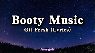 Booty Music quotThats the way I like itquot  Git Fresh Lyrics Tiktok Song 🎧 [upl. by Cohette]