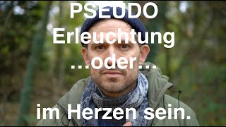 Pseudo Erleuchtung oder im Herzen ankommen [upl. by Klos533]