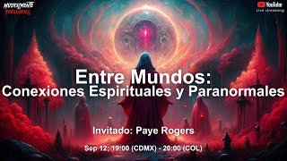 Conexiones Espirituales y encuentros Paranormales Paye Rogers nos cuenta todo [upl. by Cindie989]