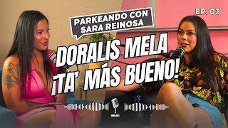 Parkeando con Sara Reinosa  Doralis Mela  Podcast  Episodio 03 [upl. by Anelad707]