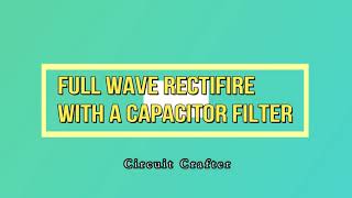 Full Wave Rectifier and Capacitor Filter A Detailed Tutorial [upl. by Yahsed817]