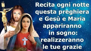 Recita ogni notte questa preghiera e Gesù e Maria appariranno in sogno realizzeranno le tue grazie [upl. by Ahsinned192]