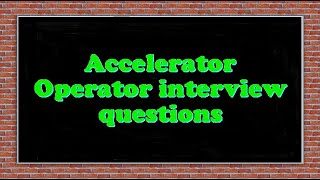 Accelerator Operator interview questions [upl. by Milly]