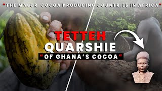 THE TETTEH QUARSHIE OF GHANA’S COCOA AND THE MAJOR COCOA PRODUCING COUNTRIES IN AFRICA [upl. by Aynosal]