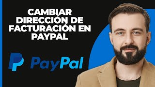 Cómo cambiar la dirección de facturación en PayPal  Restablecer la dirección de facturación en la c [upl. by Ahron]