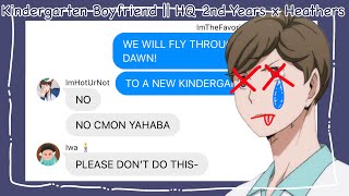 Kindergarten Boyfriend  HQ 2nd Years x Heathers  Haikyuu Texts [upl. by Lesab927]