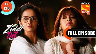 Pushpa Makes A Clear Exit  Ziddi Dil Maane Na  Ep 126  Full Episode  28 Jan 2022 [upl. by Rudwik]