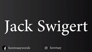 How To Pronounce Jack Swigert [upl. by Bartolemo]