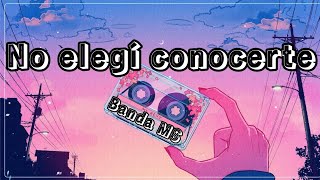 NO ELEGÍ CONOCERTE  BANDA MS LETRALYRIC [upl. by Yasmin]