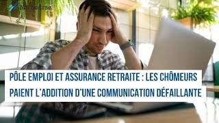 Pôle emploi et Assurance retraite  les chômeurs paient l’addition d’une communication défaillante [upl. by Shyamal779]