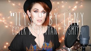 ILYSB  LANY Cover by Brittany J Smith [upl. by Iy]