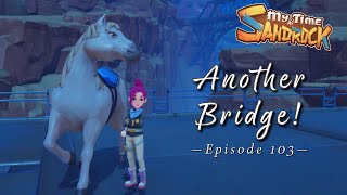 My Time at Sandrock Another Bridge  Lets Play Episode 103 [upl. by Trub]