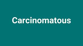 Carcinomatous Meaning and Pronunciation [upl. by Airakaz]