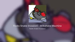 Radio Snake Invasion  Milkshake Machine [upl. by Ulrick]