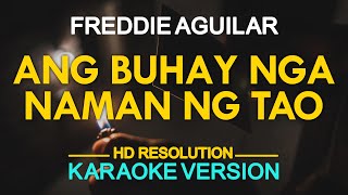 ANG BUHAY NGA NAMAN NG TAO  Freddie Aguilar KARAOKE Version [upl. by Yrogerg]