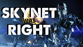 Skynet Was Right And Why We Fear The Future [upl. by Brianna]