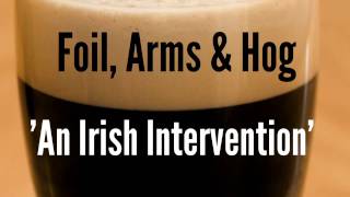 Foil Arms amp Hog  An Irish Intervention [upl. by Denise]