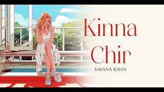 Kinna Chir  Female Cover Song by Savana Khan [upl. by Neehsar]