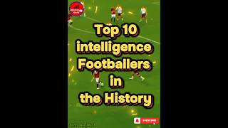 Top 10 intelligence Footballers in the History top10list viralshorts infodataworld [upl. by Ecnarwal]