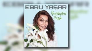 Ebru Yaşar  Haddinden Fazla [upl. by Odrude]