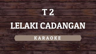 T2  Lelaki Cadangan Karaoke By Akiraa61 [upl. by Coady]