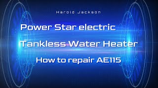 How to REPAIR the Power Star AE115 amp AE125 Electric Tankless Water Heater from Bosh [upl. by Erdna]