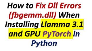 How to Fix DLL Dependency Errors OSError WinError 126 fbgemmdll  Llamma 31 and PyTorch [upl. by Schober432]