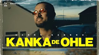 Kanka De Ohle Song  Garry Sandhu  New Song  Garry Sandhu New Song 2024 [upl. by Karleen]