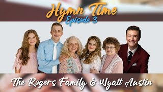 Hymn Time Episode 3  The Rogers Family amp Wyatt Austin [upl. by Yalonda]