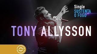 Tony Allysson  Sustenta o Fogo Clipe Oficial [upl. by Wystand]