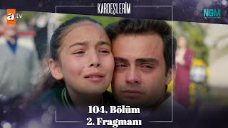 Kardeşlerim 104 Bölüm 2 Fragman [upl. by Eta220]