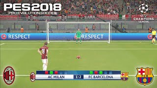 PES 2018  PENALTY SHOOTOUT  AC MILAN VS BARCELONA  UEFA CHAMPIONS LEAGUE  PES 2018 GAMEPLAY [upl. by Mick326]