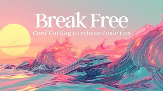 Break Free  The Ultimate Cord Cutting Meditation to Release Toxic Ties [upl. by Elsey590]