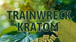 Trainwreck Kratom [upl. by Roinuj]