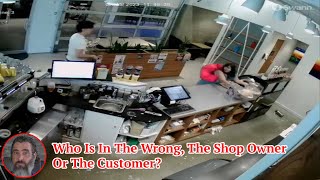 Who Is In The Wrong The Shop Owner Or The Customer [upl. by Lebna]